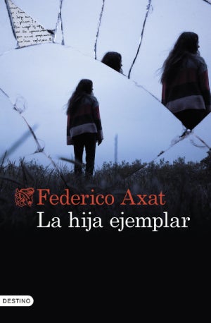 La hija ejemplar – Federico Axat: Autor, editorial, sinopsis y toda la informacion : Entretenimiento de España