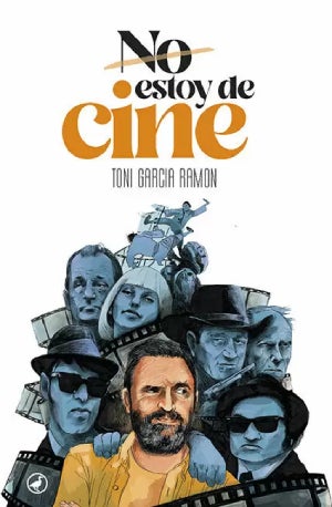 No estoy de cine – Toni Garcia Ramon: Autor, editorial, sinopsis y toda la informacion : Entretenimiento de España